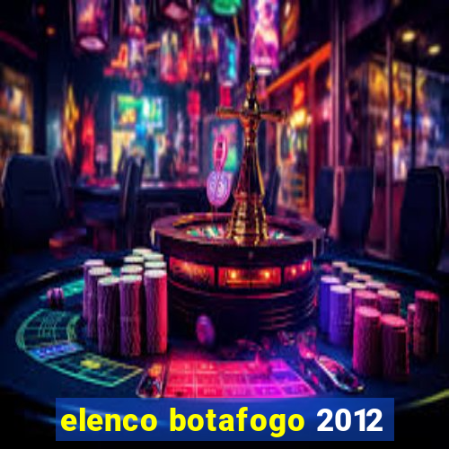 elenco botafogo 2012